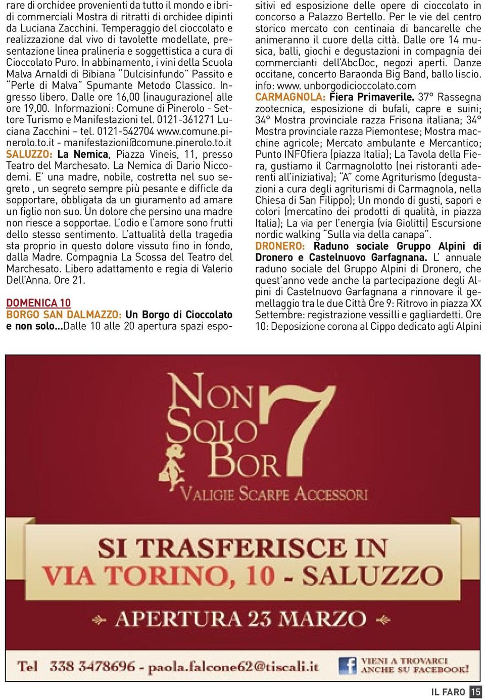 In abbinamento, i vini della Scuola Malva Arnaldi di Bibiana Dulcisinfundo Passito e Perle di Malva Spumante Metodo Classico. Ingresso libero. Dalle ore 16,00 (inaugurazione) alle ore 19,00.