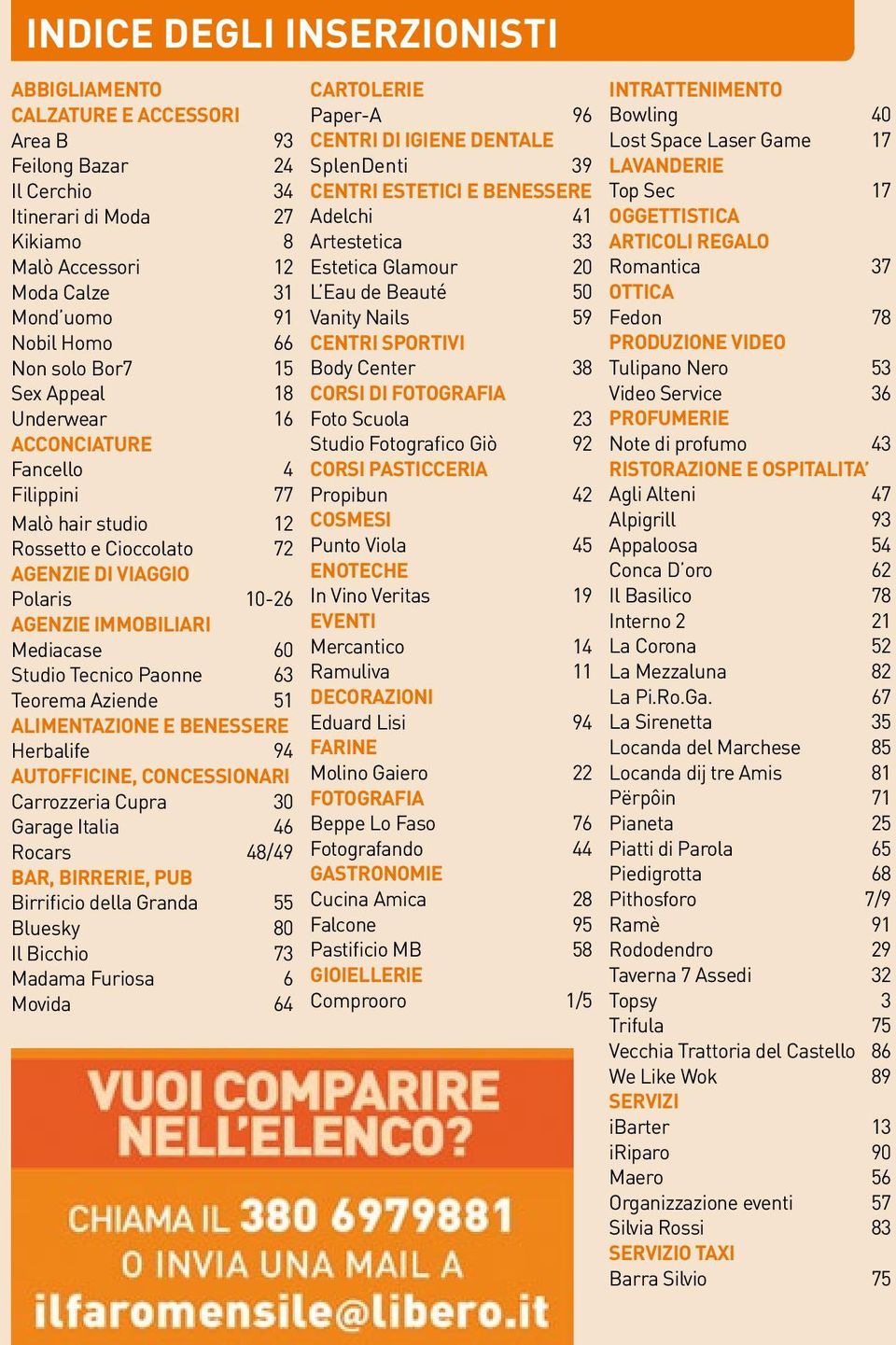 Tecnico Paonne 63 Teorema Aziende 51 ALIMENTAZIONE E BENESSERE Herbalife 94 Autofficine, Concessionari Carrozzeria Cupra 30 Garage Italia 46 Rocars 48/49 Bar, Birrerie, Pub Birrificio della Granda 55