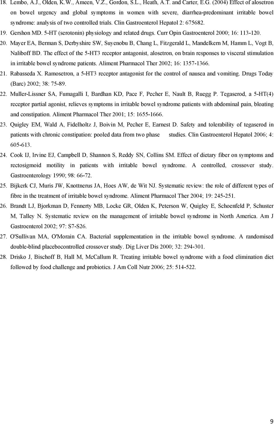 (2004) Effect of alosetron on bowel urgency and global symptoms in women with severe, diarrhea-predominant irritable bowel syndrome: analysis of two controlled trials.