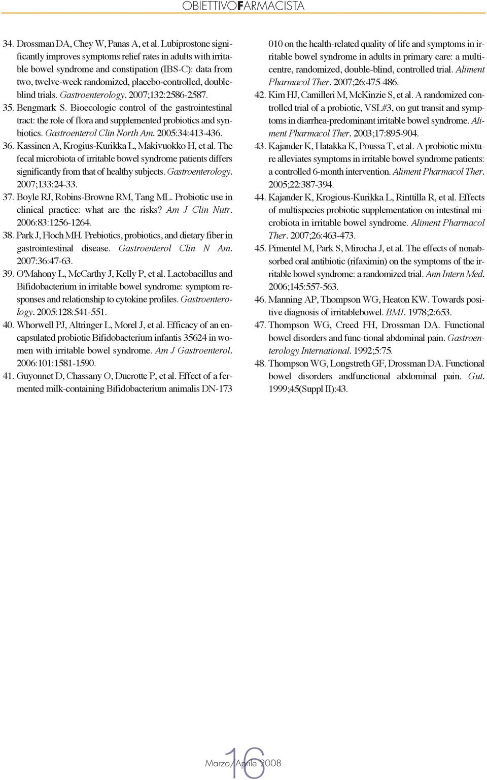 trials. Gastroenterology. 2007;132:2586-2587. 35. Bengmark S. Bioecologic control of the gastrointestinal tract: the role of flora and supplemented probiotics and synbiotics.