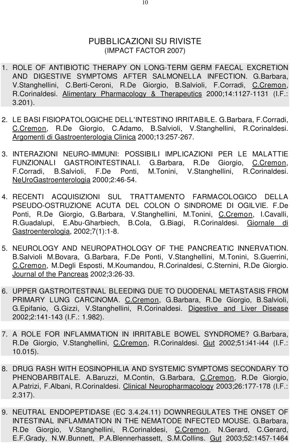 G.Barbara, F.Corradi, C.Cremon, R.De Giorgio, C.Adamo, B.Salvioli, V.Stanghellini, R.Corinaldesi. Argomenti di Gastroenterologia Clinica 2000;13:257-267. 3.