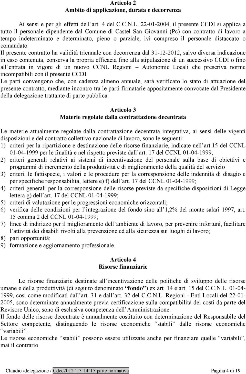 compreso il personale distaccato o comandato.