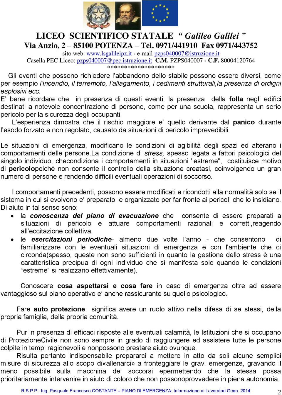 sicurezza degli occupanti. L esperienza dimostra che il rischio maggiore e quello derivante dal panico durante l esodo forzato e non regolato, causato da situazioni di pericolo imprevedibili.