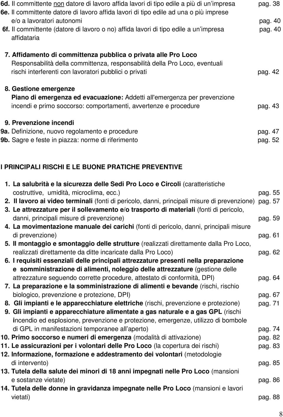 Il committente (datore di lavoro o no) affida lavori di tipo edile a un impresa affidataria pag. 38 pag. 40 pag. 40 7.