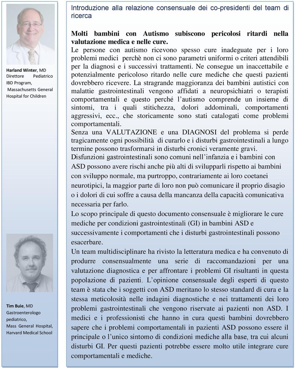 Le persone con autismo ricevono spesso cure inadeguate per i loro problemi medici perchè non ci sono parametri uniformi o criteri attendibili per la diagnosi e i successivi trattamenti.