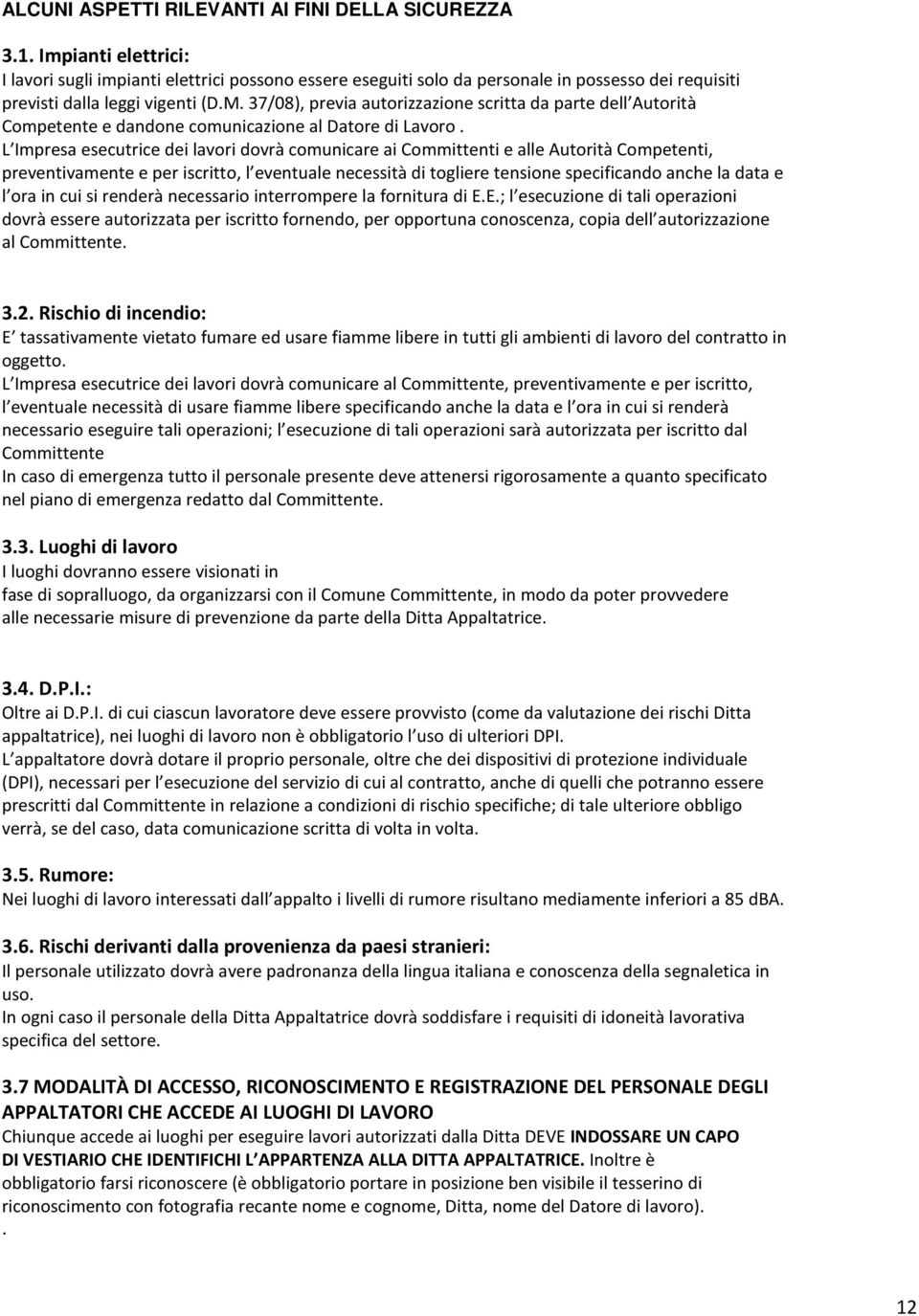 37/08), previa autorizzazione scritta da parte dell Autorità Competente e dandone comunicazione al Datore di Lavoro.