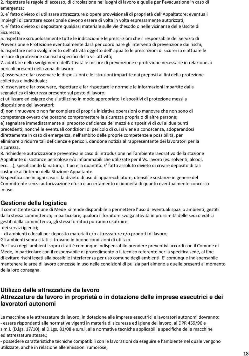 4. e fatto divieto di depositare qualsiasi materiale sulle vie d esodo o nelle vicinanze delle Uscite di Sicurezza; 5.