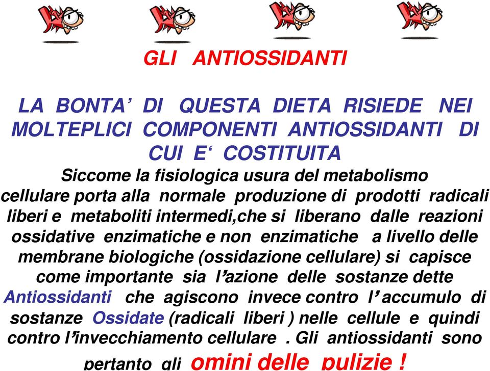 enzimatiche a livello delle membrane biologiche (ossidazione cellulare) si capisce come importante sia l azione delle sostanze dette Antiossidanti che agiscono