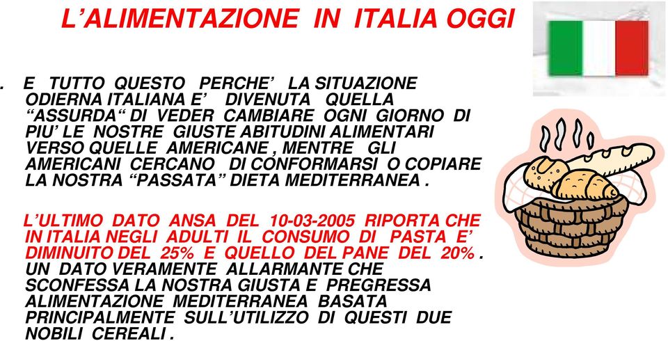 ALIMENTARI VERSO QUELLE AMERICANE, MENTRE GLI AMERICANI CERCANO DI CONFORMARSI O COPIARE LA NOSTRA PASSATA DIETA MEDITERRANEA.