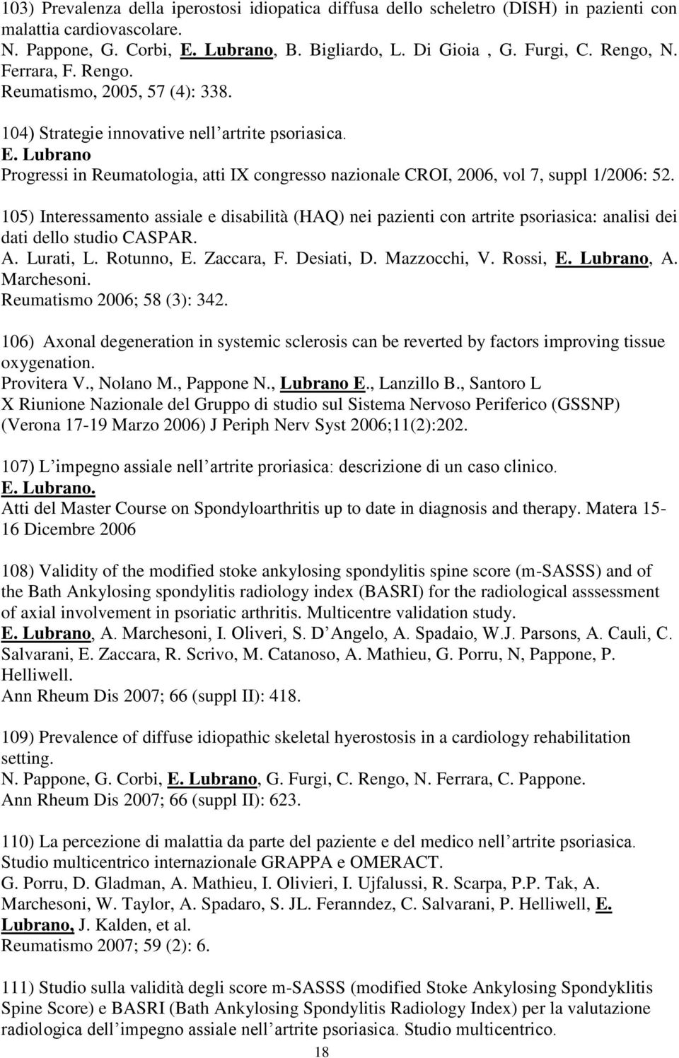 Lubrano Progressi in Reumatologia, atti IX congresso nazionale CROI, 2006, vol 7, suppl 1/2006: 52.