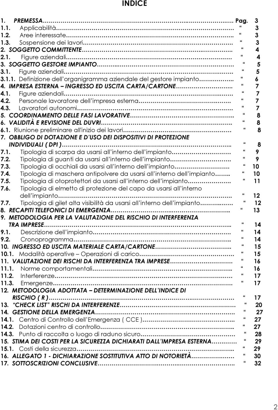 Personale lavoratore dell impresa esterna.. 7 4.3. Lavoratori autonomi. 7 5. COORDINAMENTO DELLE FASI LAVORATIVE.. 8 6. VALIDITÀ E REVISIONE DEL DUVRI.... 8 6.1.