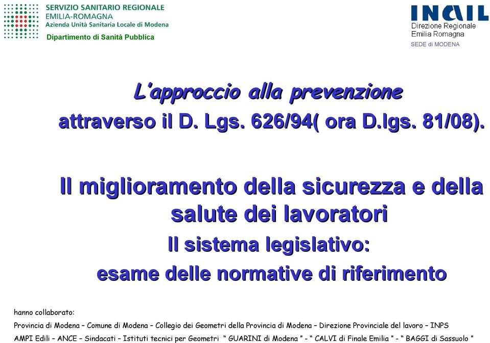 hanno collaborato: Provincia di Modena Comune di Modena Collegio dei Geometri della Provincia di Modena Direzione Provinciale