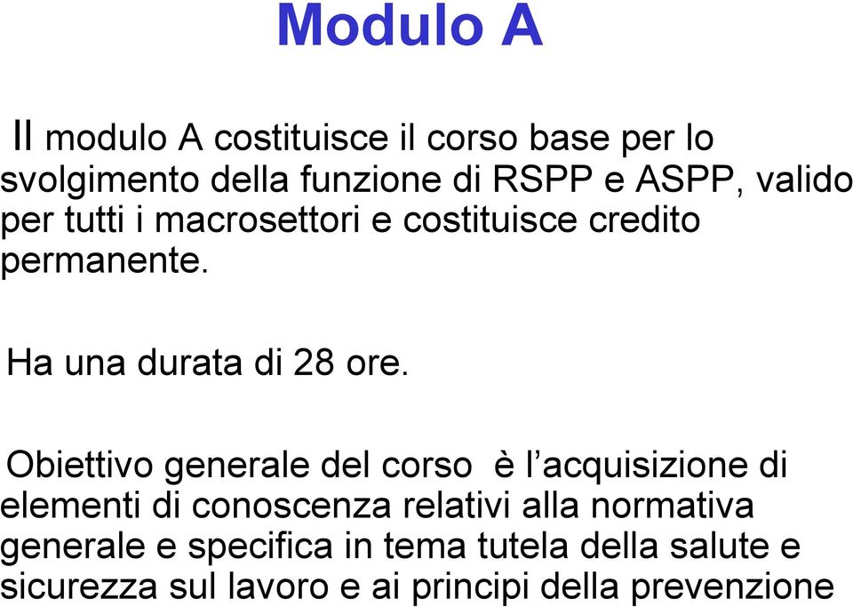 Obiettivo generale del corso è l acquisizione di elementi di conoscenza relativi alla normativa