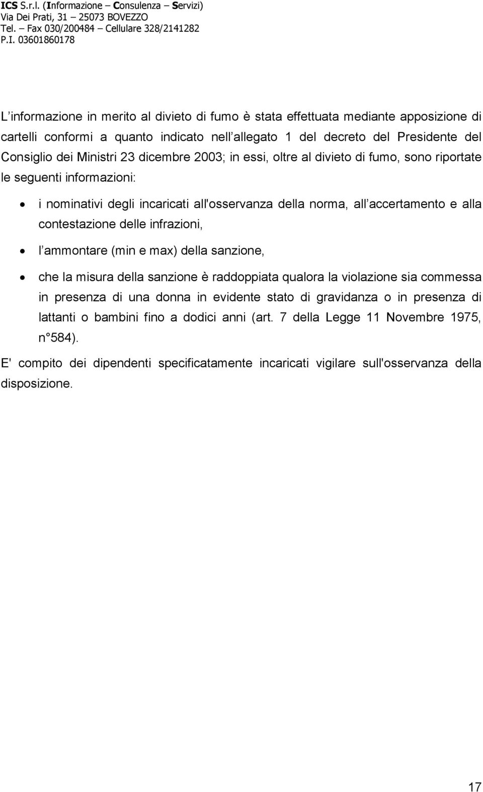 delle infrazioni, l ammontare (min e max) della sanzione, che la misura della sanzione è raddoppiata qualora la violazione sia commessa in presenza di una donna in evidente stato di gravidanza o