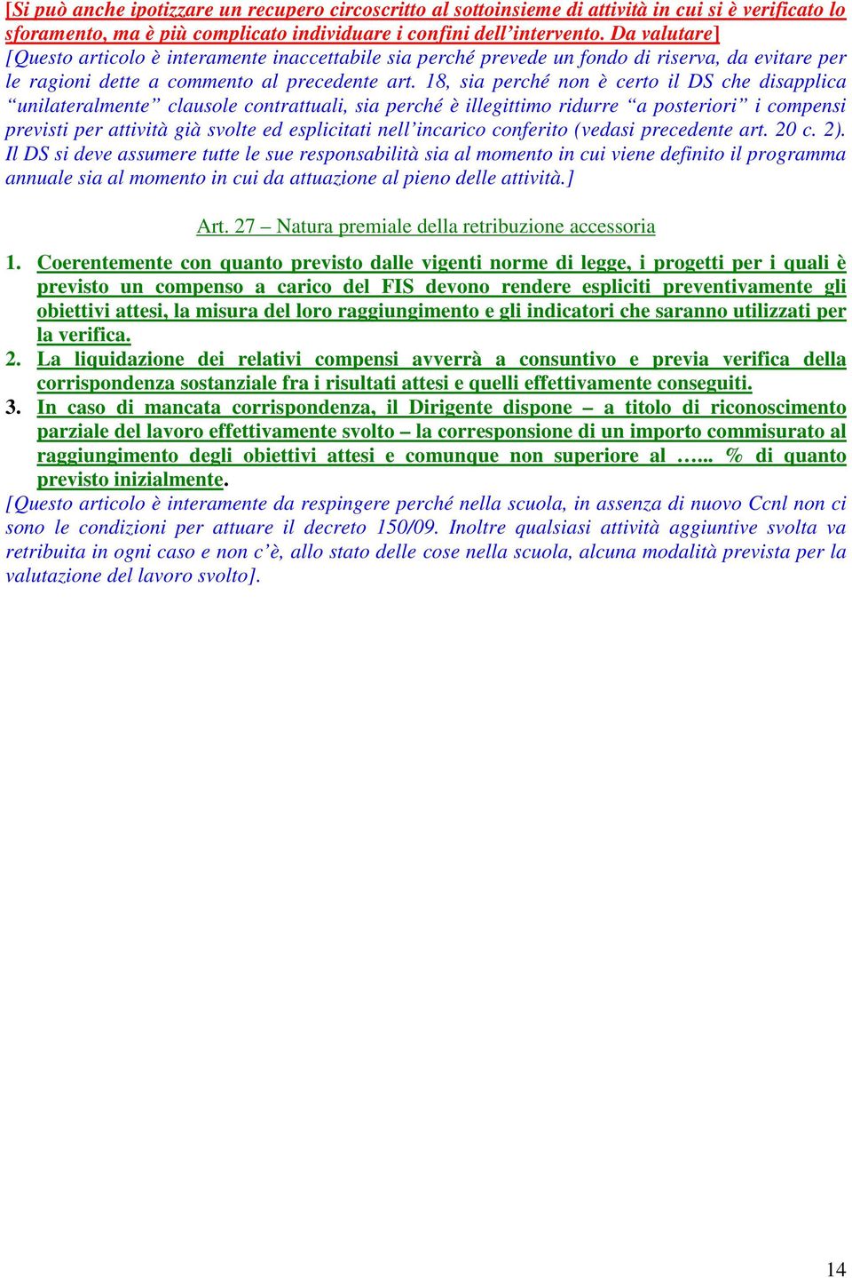 18, sia perché non è certo il DS che disapplica unilateralmente clausole contrattuali, sia perché è illegittimo ridurre a posteriori i compensi previsti per attività già svolte ed esplicitati nell