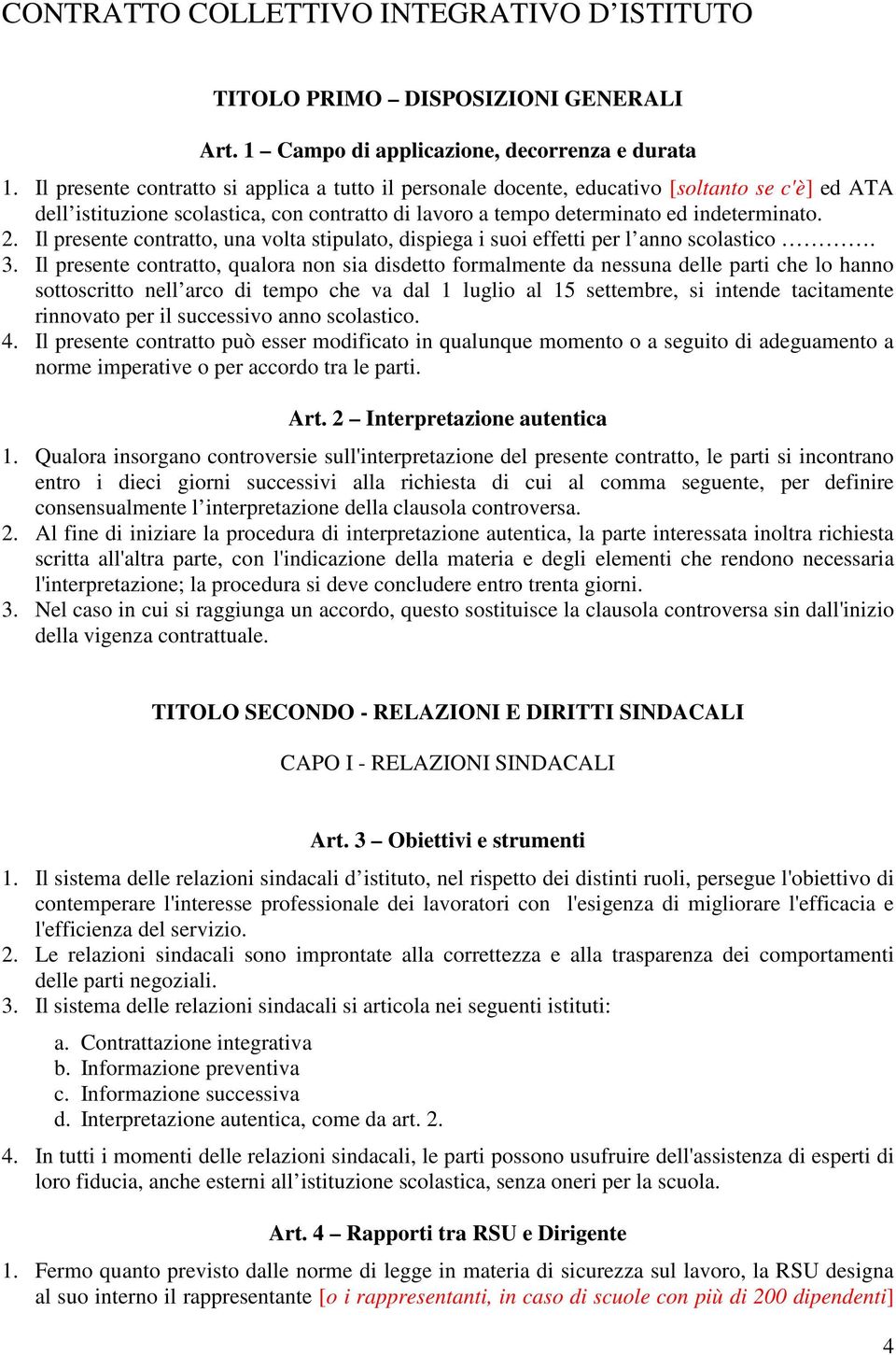 Il presente contratto, una volta stipulato, dispiega i suoi effetti per l anno scolastico. 3.