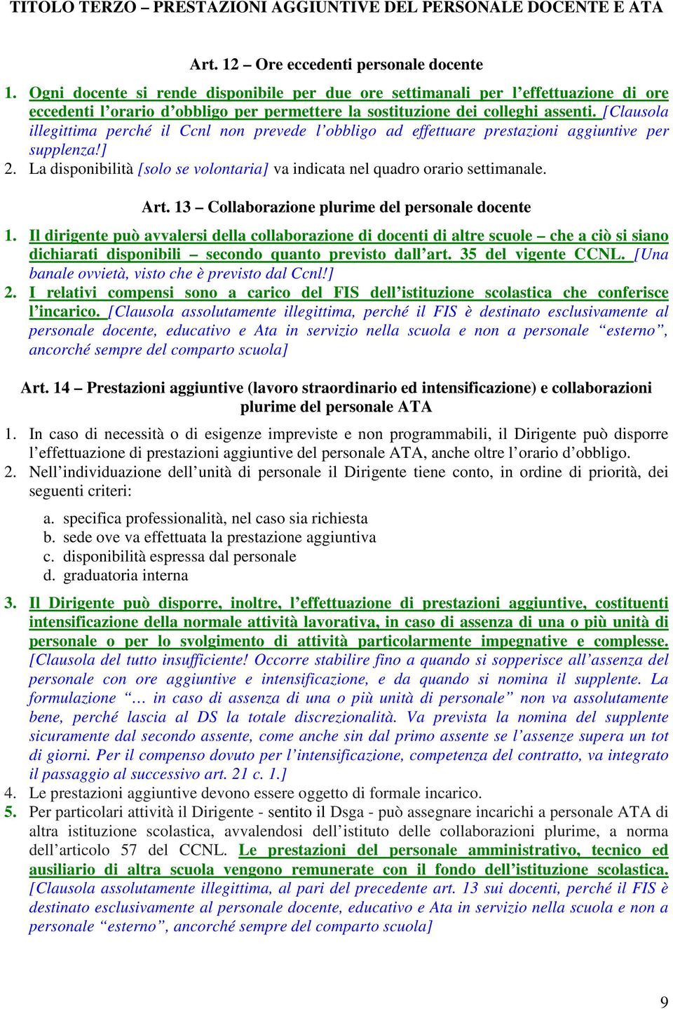 [Clausola illegittima perché il Ccnl non prevede l obbligo ad effettuare prestazioni aggiuntive per supplenza!] 2. La disponibilità [solo se volontaria] va indicata nel quadro orario settimanale. Art.