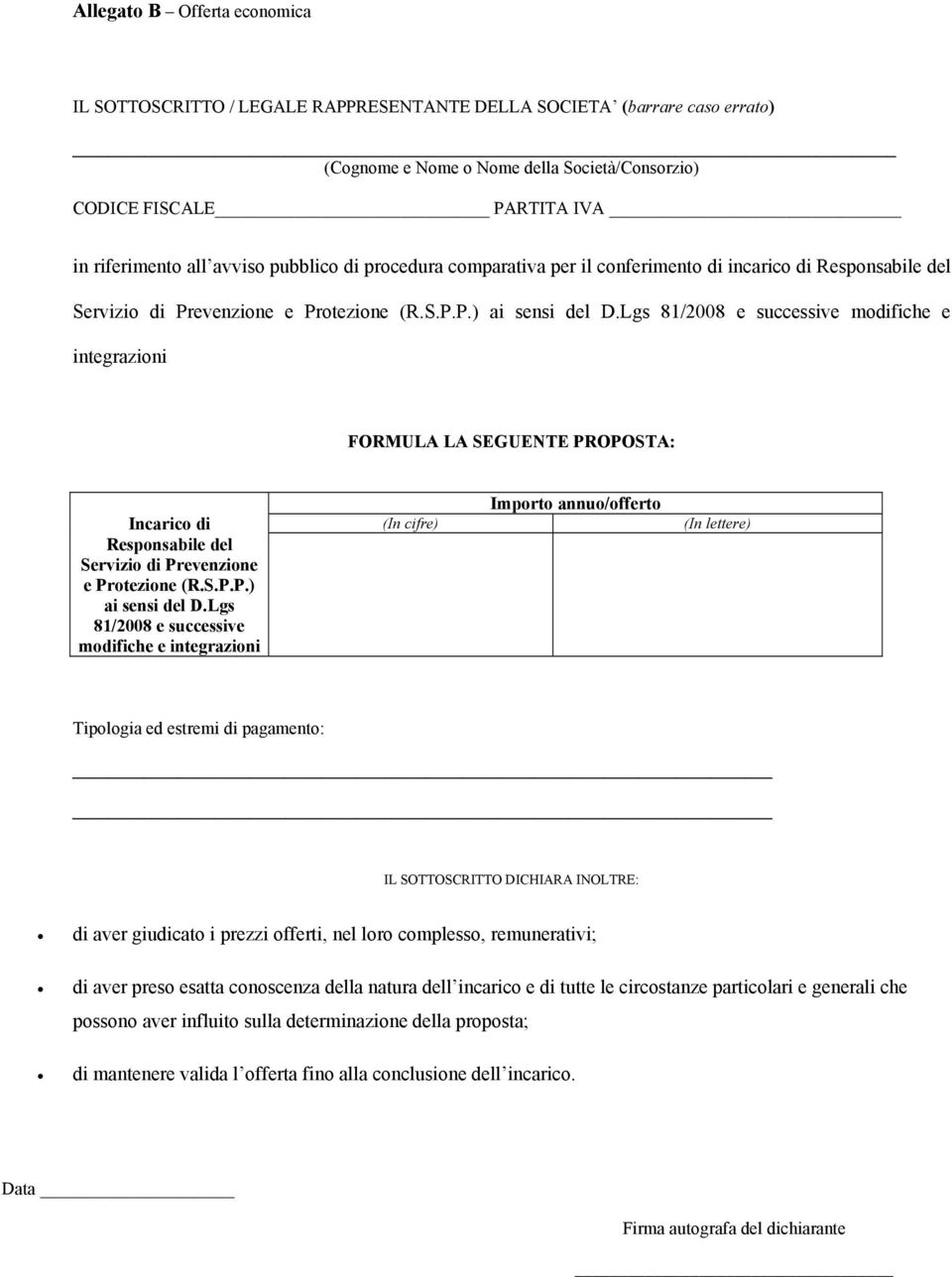 Lgs 81/2008 e successive modifiche e integrazioni FORMULA LA SEGUENTE PROPOSTA: Incarico di Responsabile del Servizio di Prevenzione e Protezione (R.S.P.P.) ai sensi del D.