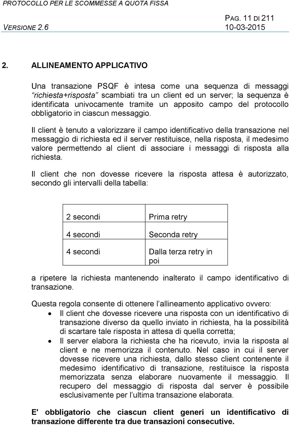 apposito campo del protocollo obbligatorio in ciascun messaggio.