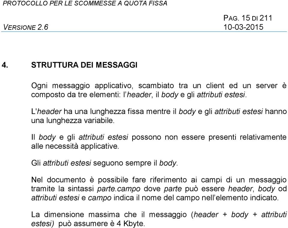 Il body e gli attributi estesi possono non essere presenti relativamente alle necessità applicative. Gli attributi estesi seguono sempre il body.