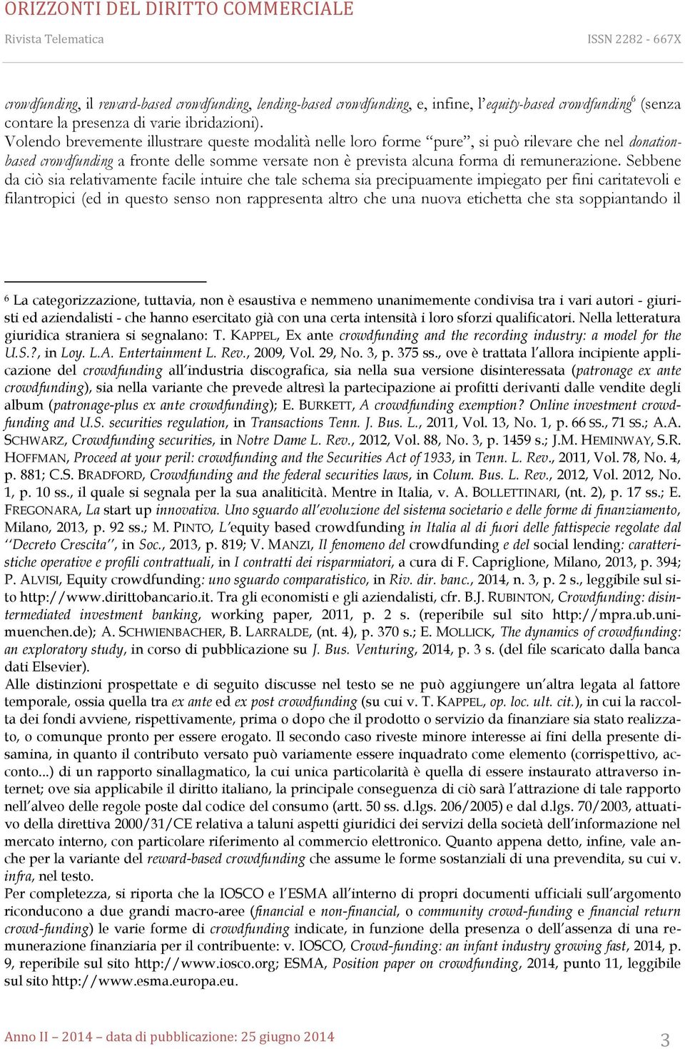 Sebbene da ciò sia relativamente facile intuire che tale schema sia precipuamente impiegato per fini caritatevoli e filantropici (ed in questo senso non rappresenta altro che una nuova etichetta che