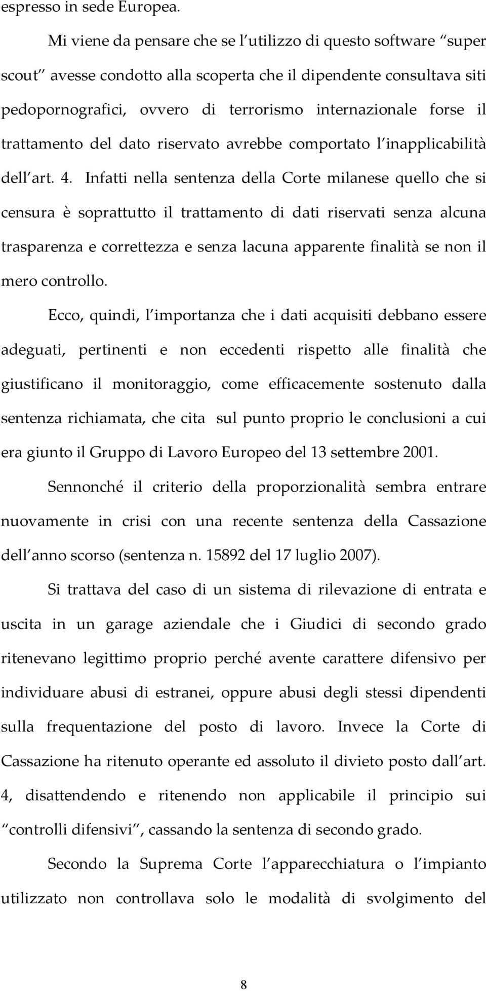 trattamento del dato riservato avrebbe comportato l inapplicabilità dell art. 4.