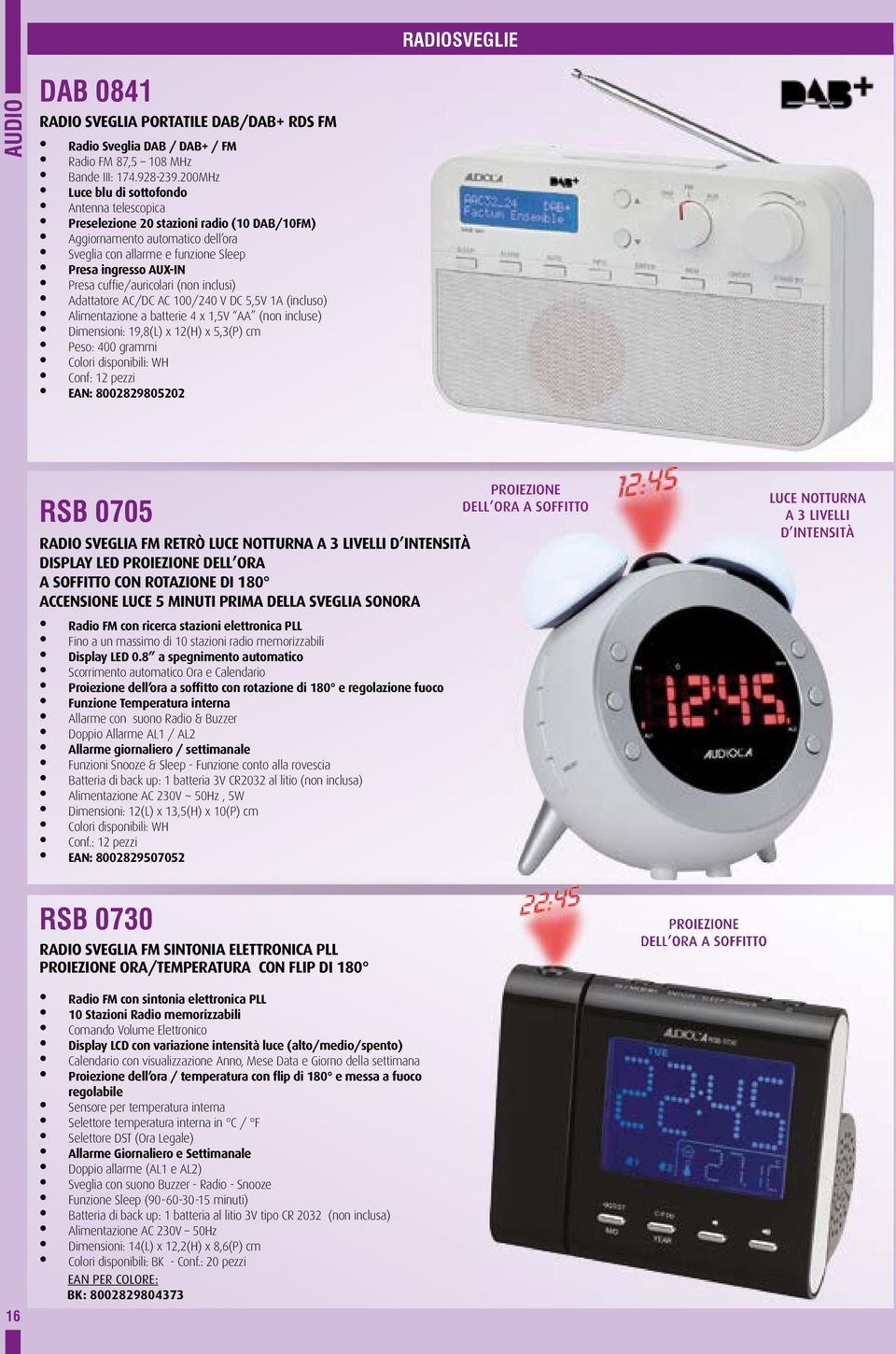 cuffie/auricolari (non inclusi) Adattatore AC/DC AC 100/240 V DC 5,5V 1A (incluso) Alimentazione a batterie 4 x 1,5V AA (non incluse) Dimensioni: 19,8(L) x 12(H) x 5,3(P) cm Peso: 400 grammi Colori