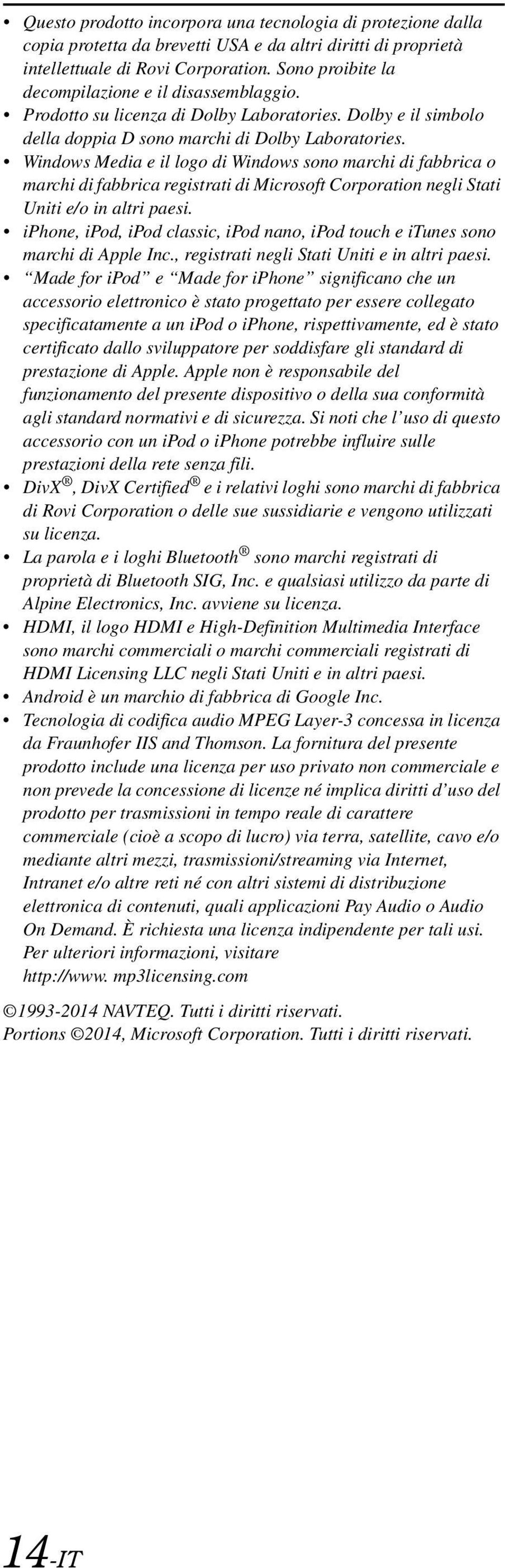 Windows Media e il logo di Windows sono marchi di fabbrica o marchi di fabbrica registrati di Microsoft Corporation negli Stati Uniti e/o in altri paesi.