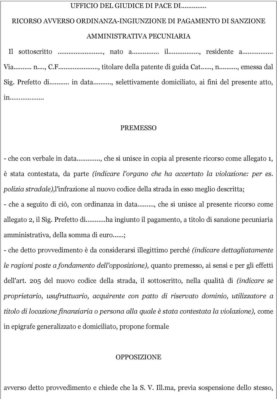 .., che si unisce in copia al presente ricorso come allegato 1, è stata contestata, da parte (indicare l'organo che ha accertato la violazione: per es.