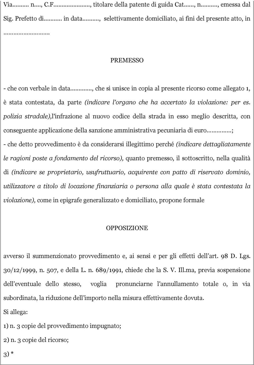 polizia stradale),l'infrazione al nuovo codice della strada in esso meglio descritta, con conseguente applicazione della sanzione amministrativa pecuniaria di euro ; - che detto provvedimento è da