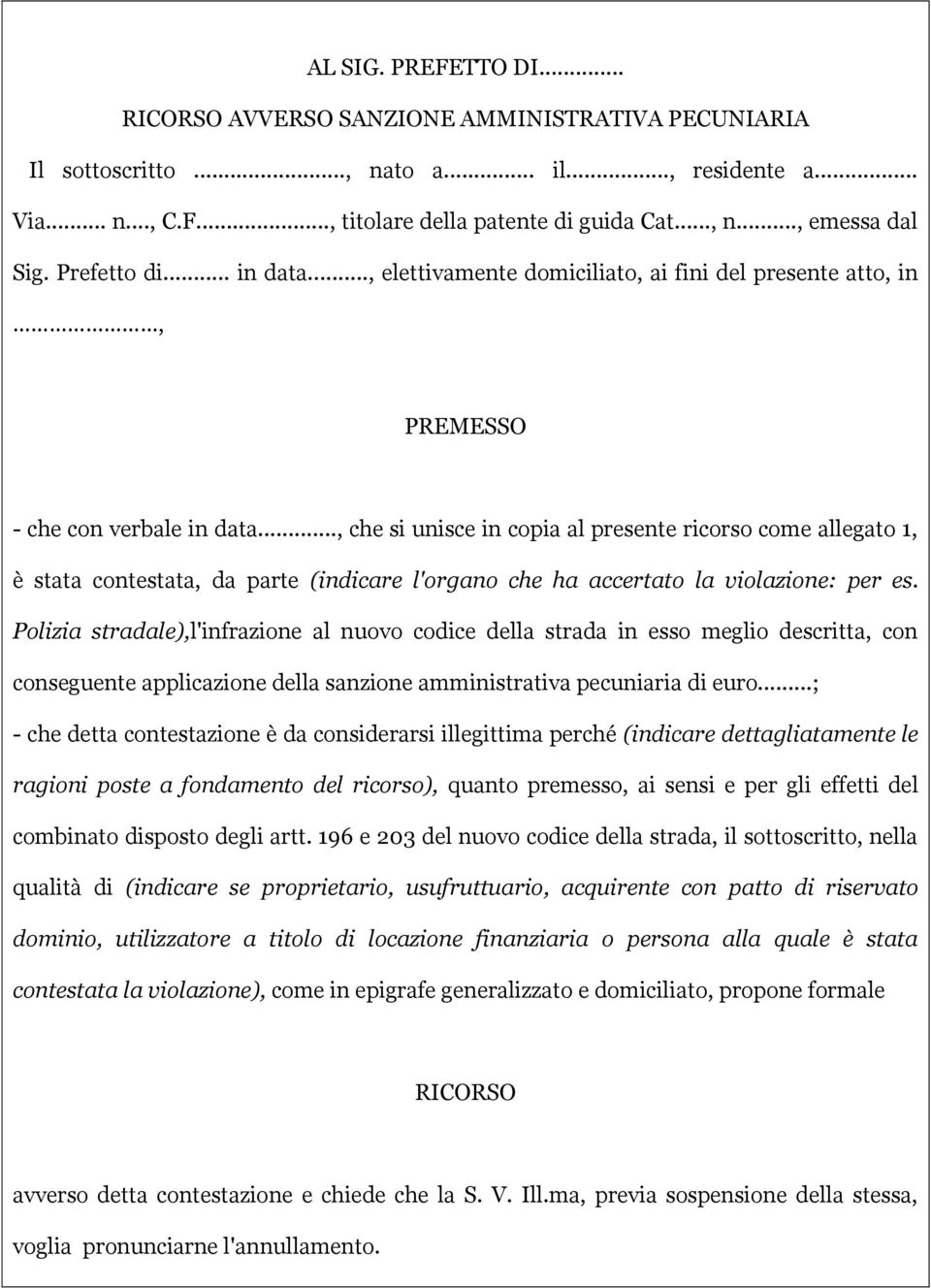 .., che si unisce in copia al presente ricorso come allegato 1, è stata contestata, da parte (indicare l'organo che ha accertato la violazione: per es.