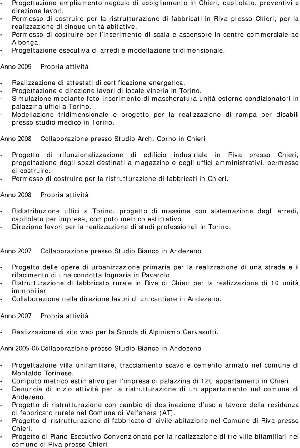 - Permesso di costruire per l inserimento di scala e ascensore in centro commerciale ad Albenga. - Progettazione esecutiva di arredi e modellazione tridimensionale.