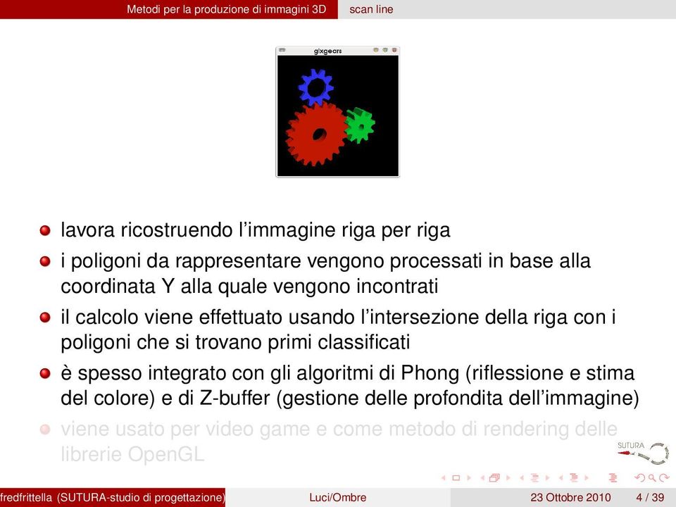 classificati è spesso integrato con gli algoritmi di Phong (riflessione e stima del colore) e di Z-buffer (gestione delle profondita dell immagine)