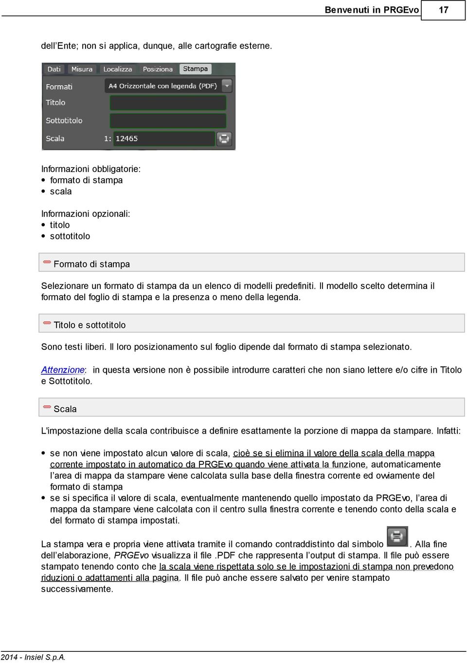 Il modello scelto determina il formato del foglio di stampa e la presenza o meno della legenda. Titolo e sottotitolo Sono testi liberi.