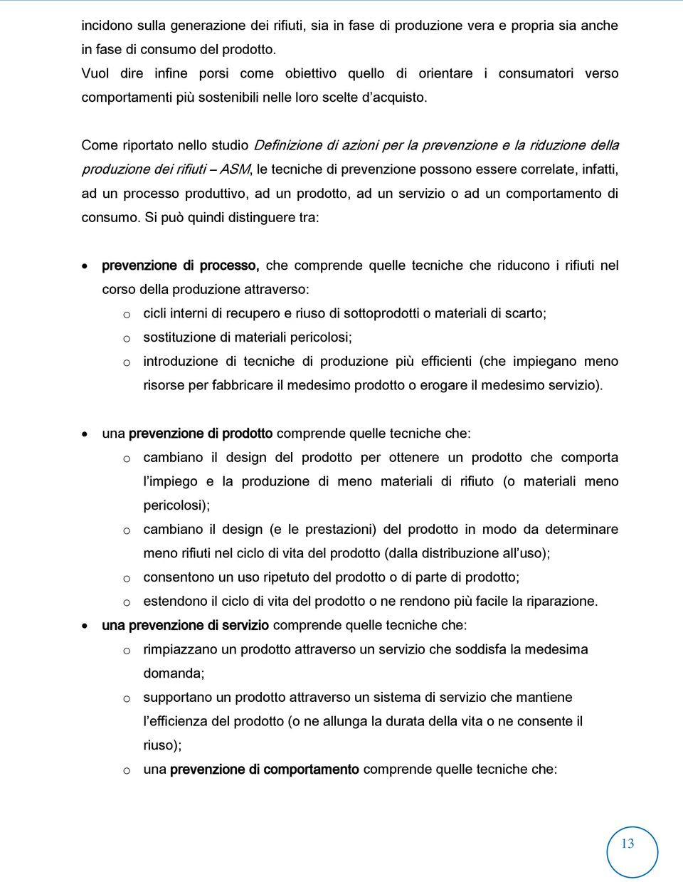 Come riportato nello studio Definizione di azioni per la prevenzione e la riduzione della produzione dei rifiuti ASM, le tecniche di prevenzione possono essere correlate, infatti, ad un processo