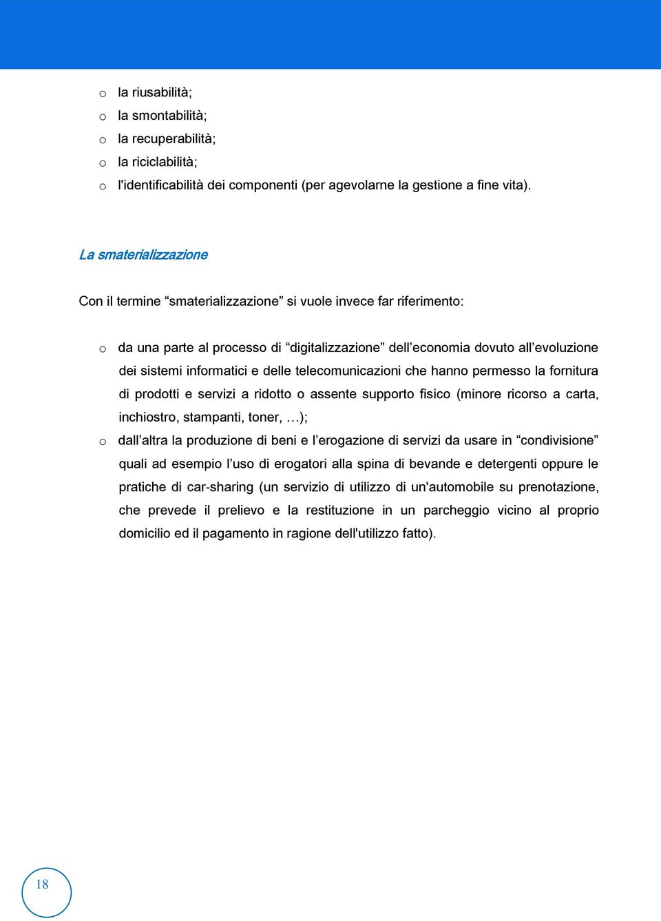 delle telecomunicazioni che hanno permesso la fornitura di prodotti e servizi a ridotto o assente supporto fisico (minore ricorso a carta, inchiostro, stampanti, toner, ); o dall altra la produzione