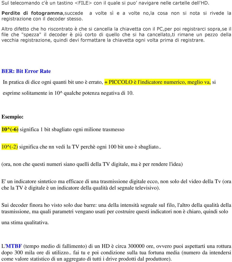 Esempio: 10^(-6) significa 1 bit sbagliato ogni milione trasmesso 10^(-2) significa che nn vedi la TV perchè ogni 100 bit uno è sbagliato.