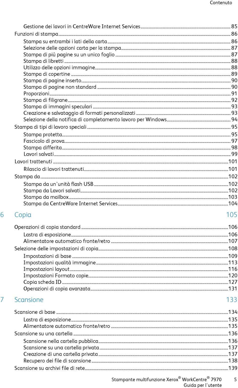 .. 90 Proporzioni... 91 Stampa di filigrane... 92 Stampa di immagini speculari... 93 Creazione e salvataggio di formati personalizzati... 93 Selezione della notifica di completamento lavoro per Windows.