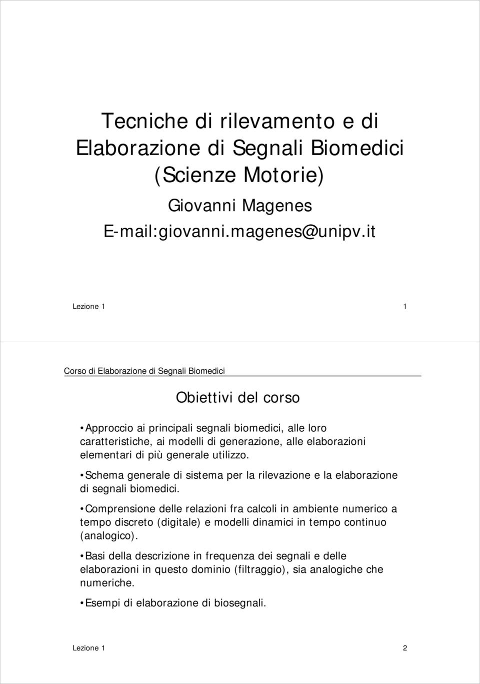 elaborazioni elementari di più generale utilizzo. Schema generale di sistema per la rilevazione e la elaborazione di segnali biomedici.