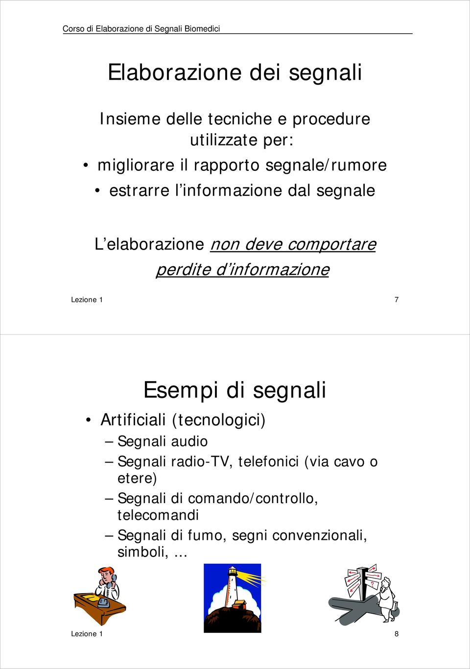 perdite d informazione Lezione 1 7 Esempi di segnali Artificiali (tecnologici) Segnali audio Segnali radio-tv,