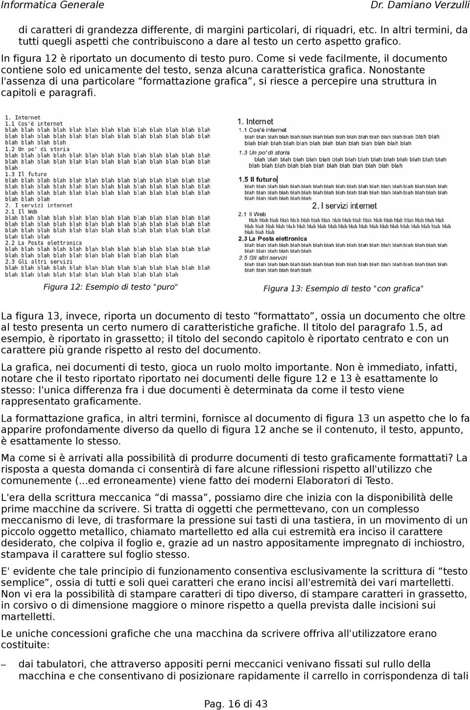 Nonostante l'assenza di una particolare formattazione grafica, si riesce a percepire una struttura in capitoli e paragrafi.