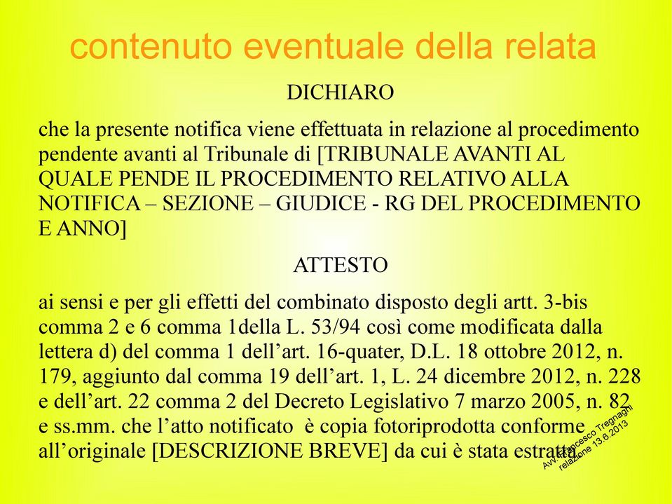 3-bis comma 2 e 6 comma 1della L. 53/94 così come modificata dalla lettera d) del comma 1 dell art. 16-quater, D.L. 18 ottobre 2012, n. 179, aggiunto dal comma 19 dell art. 1, L.