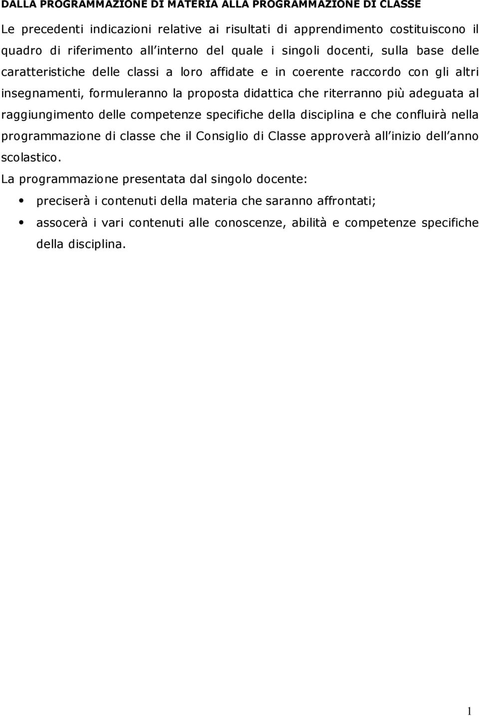 adeguata al raggiungimento delle competenze specifiche della disciplina e che confluirà nella programmazione di classe che il Consiglio di Classe approverà all inizio dell anno scolastico.