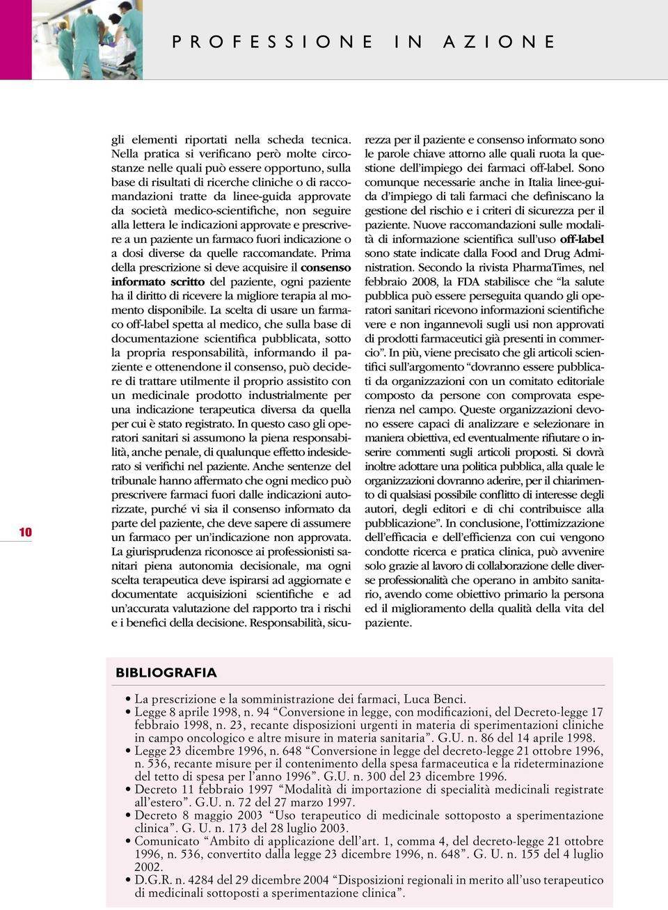 medico-scientifiche, non seguire alla lettera le indicazioni approvate e prescrivere a un paziente un farmaco fuori indicazione o a dosi diverse da quelle raccomandate.