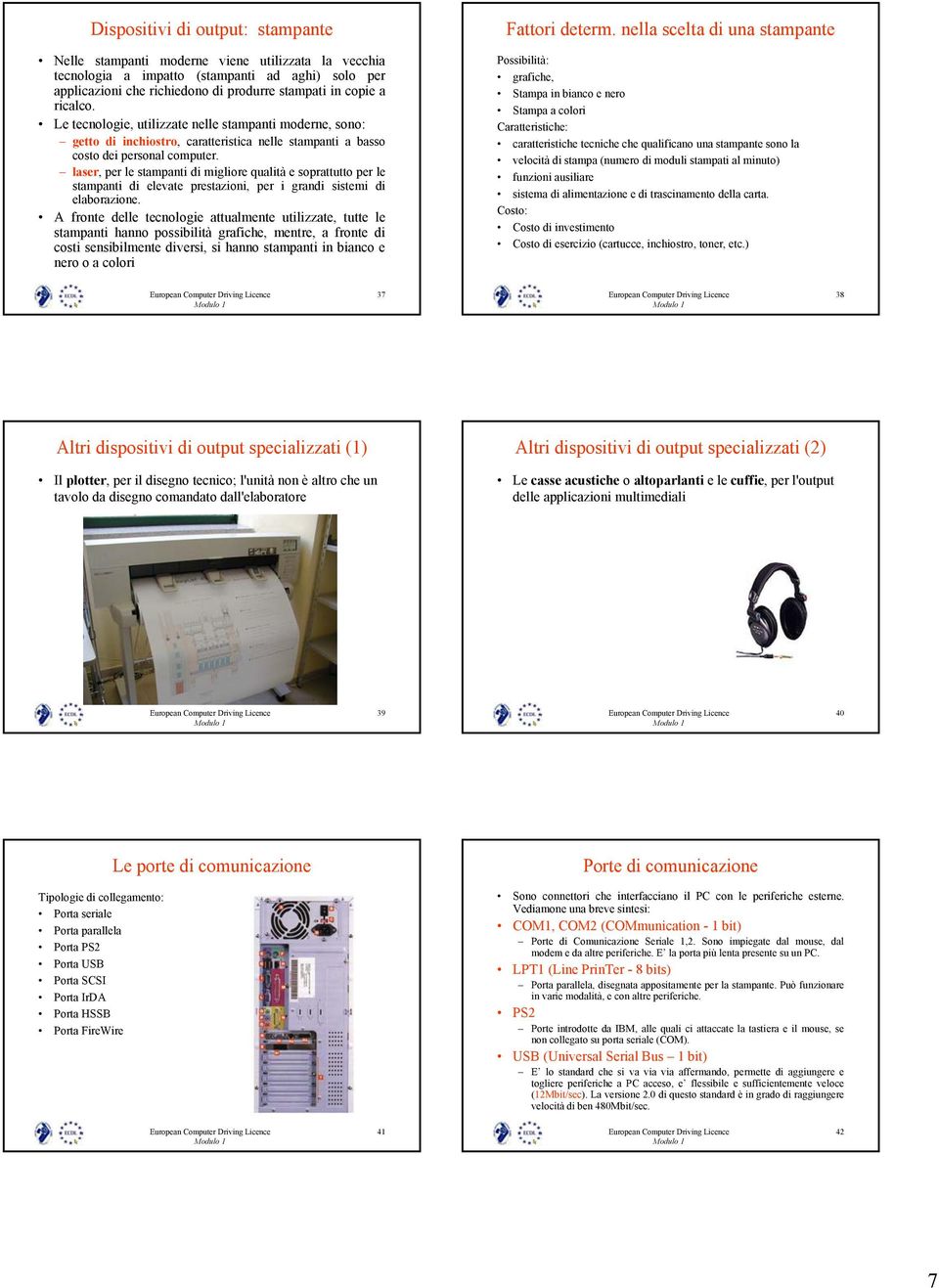 laser, per le stampanti di migliore qualità e soprattutto per le stampanti di elevate prestazioni, per i grandi sistemi di elaborazione.