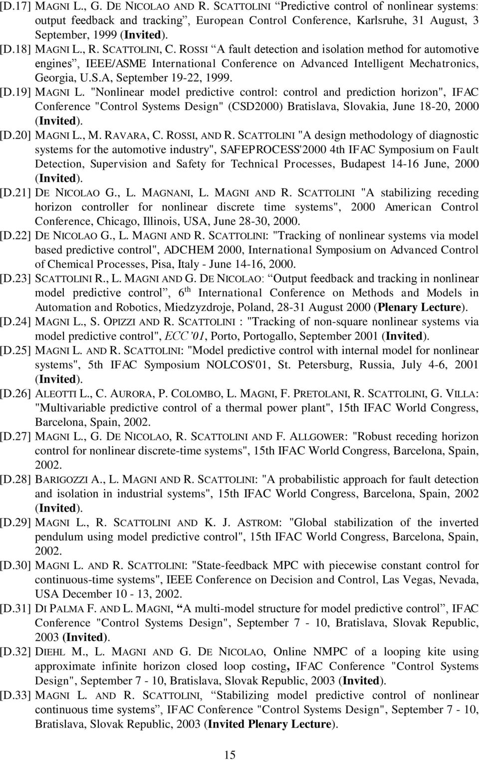 [D.19] MAGNI L. "Nonlinear model predictive control: control and prediction horizon", IFAC Conference "Control Systems Design" (CSD2000) Bratislava, Slovakia, June 18-20, 2000 (Invited). [D.