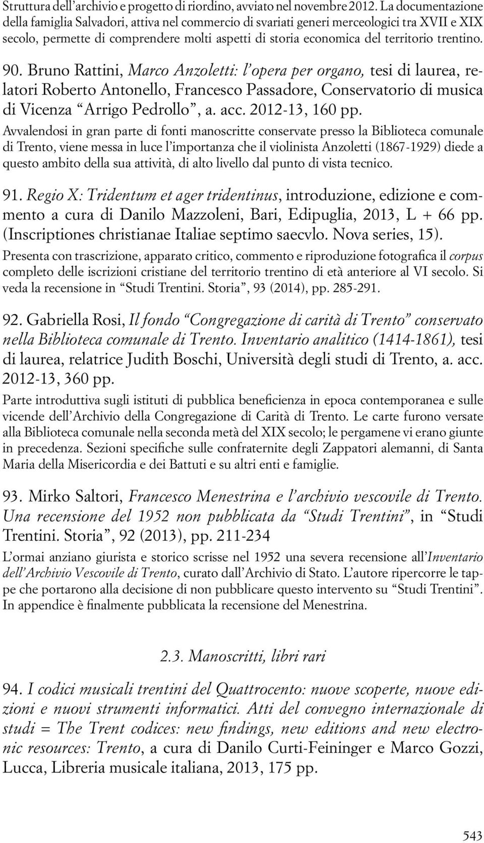 trentino. 90. Bruno Rattini, Marco Anzoletti: l opera per organo, tesi di laurea, relatori Roberto Antonello, Francesco Passadore, Conservatorio di musica di Vicenza Arrigo Pedrollo, a. acc.