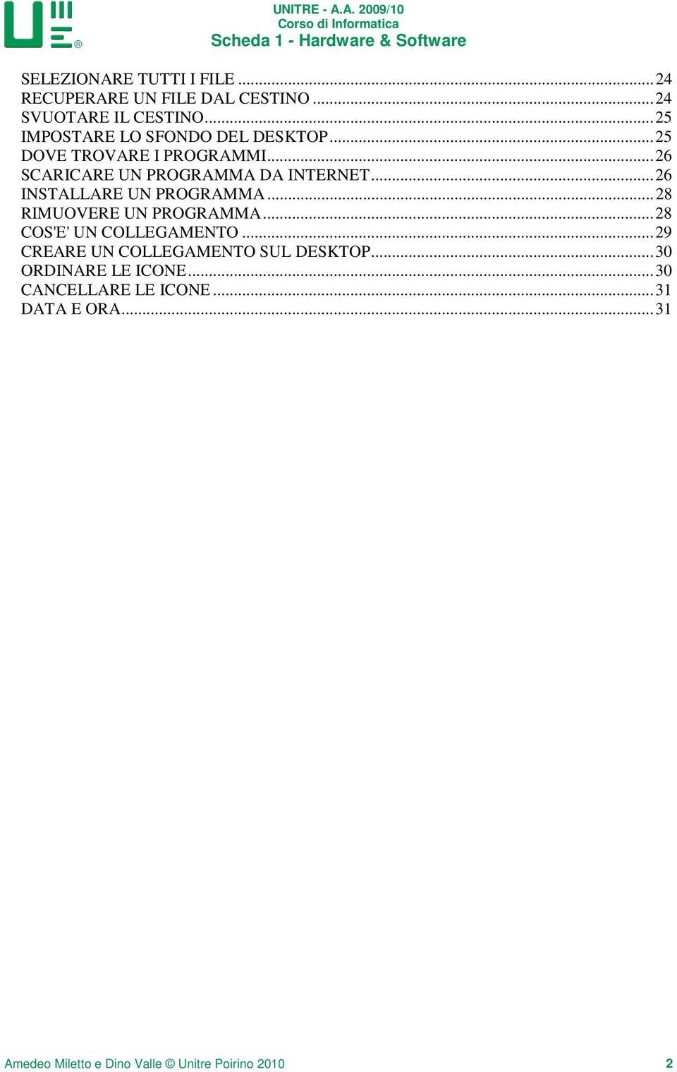 .. 26 INSTALLARE UN PROGRAMMA... 28 RIMUOVERE UN PROGRAMMA... 28 COS'E' UN COLLEGAMENTO.