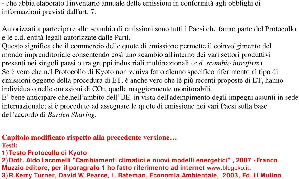 Questo significa che il commercio delle quote di emissione permette il coinvolgimento del mondo imprenditoriale consentendo così uno scambio all'interno dei vari settori produttivi presenti nei