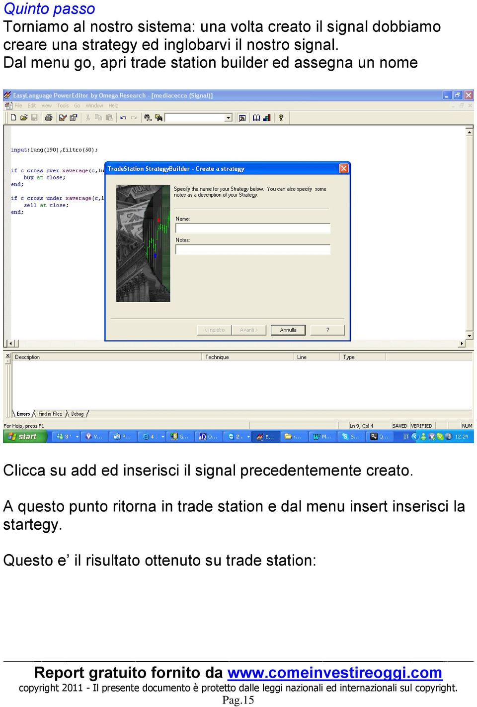 Dal menu go, apri trade station builder ed assegna un nome Clicca su add ed inserisci il signal